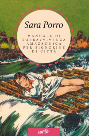 Manuale di sopravvivenza amazzonica per signorine di città – Sara Porro