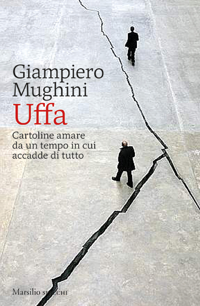 Fresco di stampa Uffa, il nuovo lavoro di Giampiero Mughini edito da Marsilio. Un libro che è una variegata riflessione sul passato recente della società italiana.